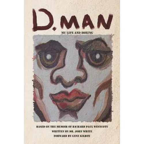 D. Man: My Life and Boxing: Based on a Memoir by Richard Paul Westcott