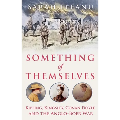 Something of Themselves: Kipling, Kingsley, Conan Doyle and the Anglo-Boer War