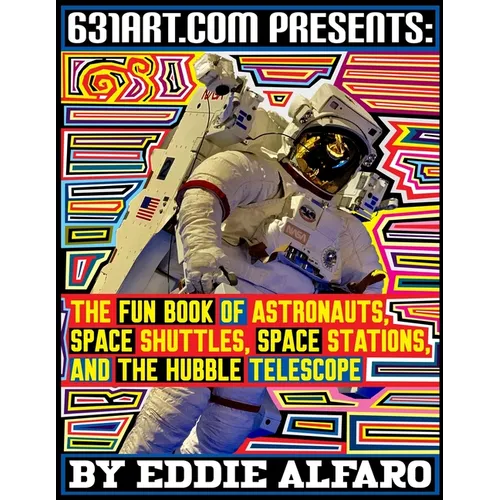 The Fun Book of Astronauts, Space Shuttles, Space Stations, and the Hubble Telescope