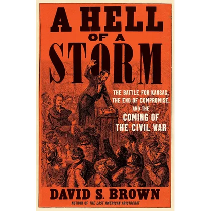 A Hell of a Storm: The Battle for Kansas, the End of Compromise, and the Coming of the Civil War - Hardcover