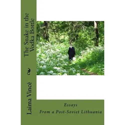 The Snake in the Vodka Bottle: Life Stories from Post-Soviet Lithuania Twenty Years after the Collapse of Communism
