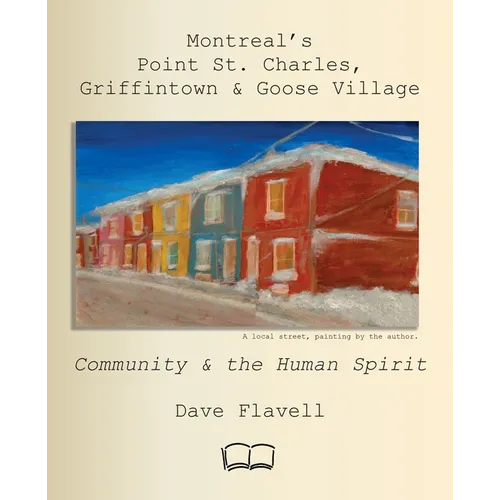 Montreal's Point St. Charles, Griffintown & Goose Village: Community and the Human Spirit