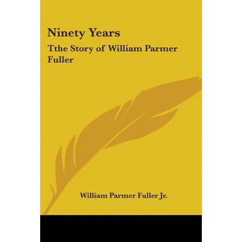 Ninety Years: Tthe Story of William Parmer Fuller