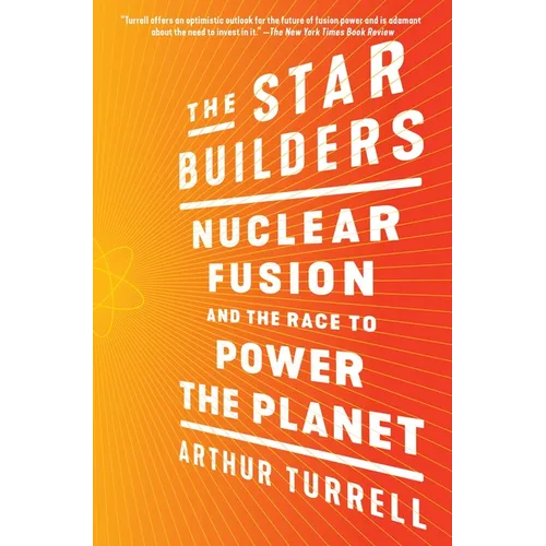 The Star Builders: Nuclear Fusion and the Race to Power the Planet