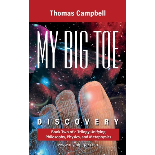 My Big TOE Discovery: Book 2 of a Trilogy Unifying Philosophy, Physics, and Metaphysics