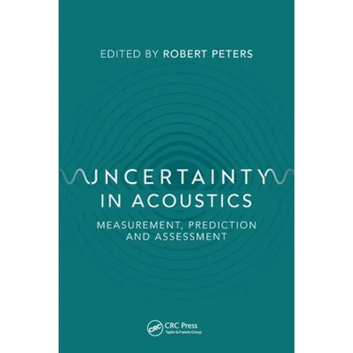 Uncertainty in Acoustics: Measurement, Prediction and Assessment