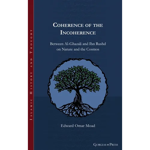 Coherence of the Incoherence: Between Al-Ghazali and Ibn Rushd on Nature and the Cosmos