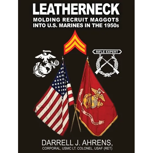 Leatherneck: Molding Recruit Maggots into U.S. Marines in the 1950s