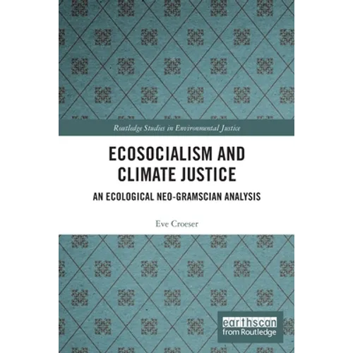 Ecosocialism and Climate Justice: An Ecological Neo-Gramscian Analysis