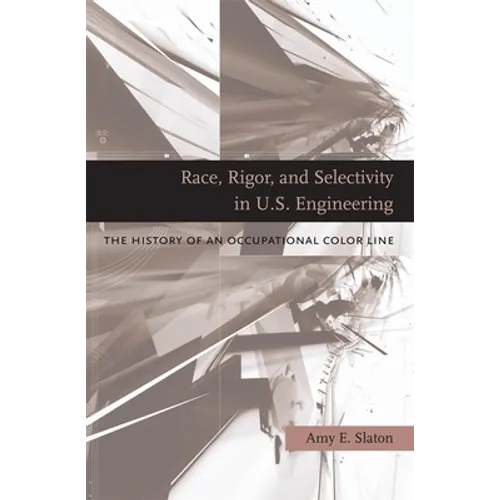 Race, Rigor, and Selectivity in U.S. Engineering: The History of an Occupational Color Line