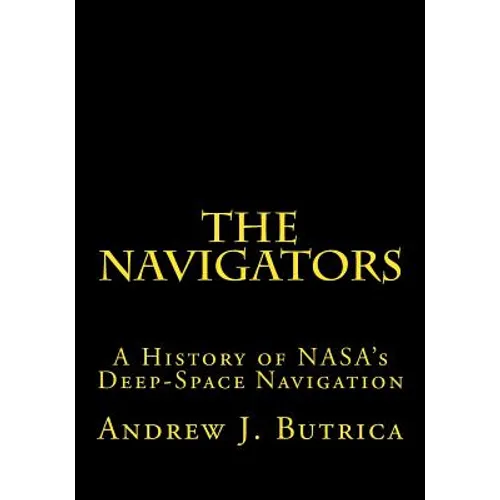 The Navigators: A History of NASA's Deep-Space Navigation