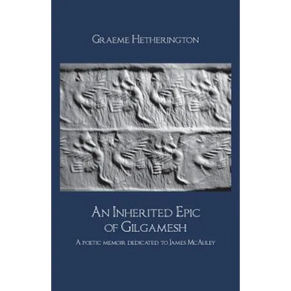 An Inherited Epic of Gilgamesh: A poetic memoir dedicated to James McAuley - Paperback