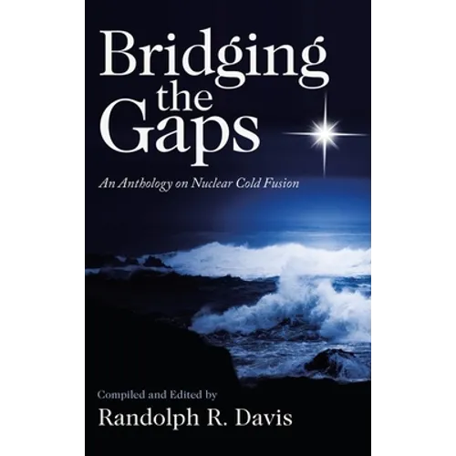Bridging the Gaps: An Anthology on Nuclear Cold Fusion