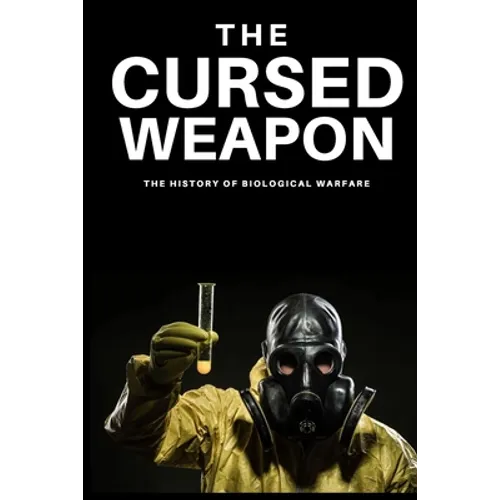 The Cursed Weapon: The history of biological warfare