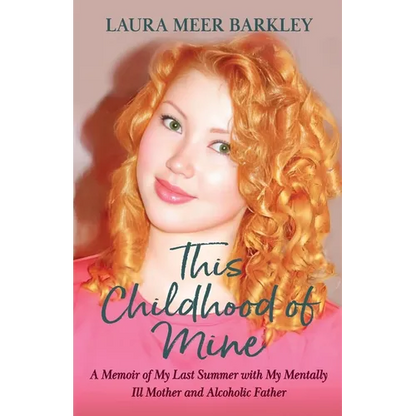 This Childhood of Mine: A Memoir of My Last Summer with My Mentally Ill Mother and Alcoholic Father - Paperback