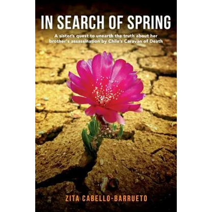In Search of Spring: A sister's quest to unearth the truth about her brother's assassination by Chile's Caravan of Death - Paperback