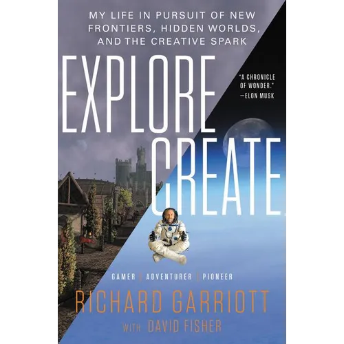 Explore/Create: My Life in Pursuit of New Frontiers, Hidden Worlds, and the Creative Spark