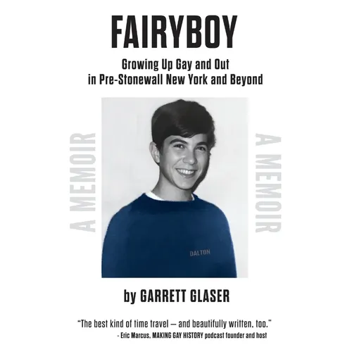 Fairyboy: Growing Up Gay and Out in Pre-Stonewall New York and Beyond