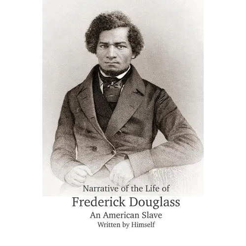 Narrative of the Life of Frederick Douglass, An American Slave, Written by Himself