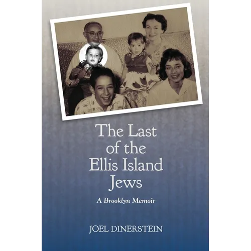 The Last of the Ellis Island Jews: A Brooklyn Memoir