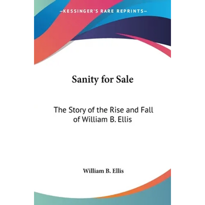 Sanity for Sale: The Story of the Rise and Fall of William B. Ellis - Paperback