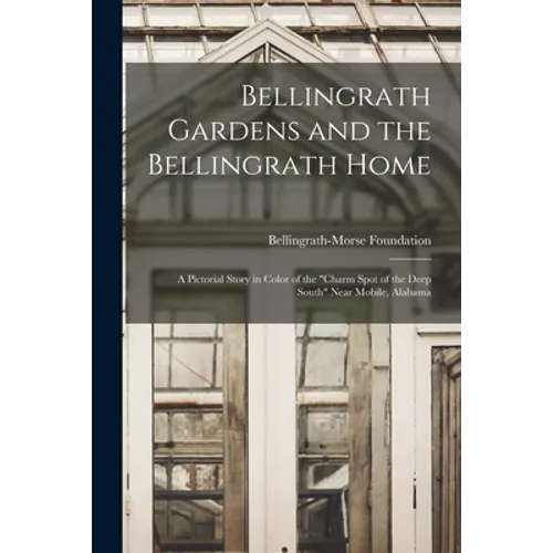 Bellingrath Gardens and the Bellingrath Home; a Pictorial Story in Color of the "charm Spot of the Deep South" Near Mobile, Alabama