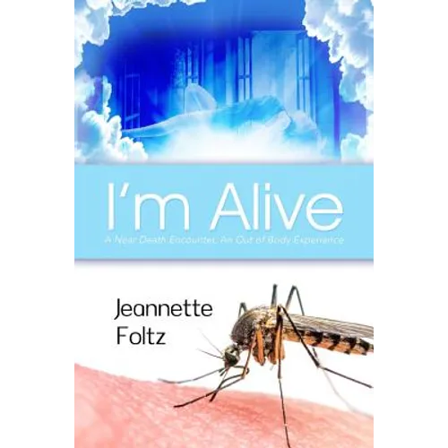 I'm Alive: A Near Death Encounter, An Out of Body Experience