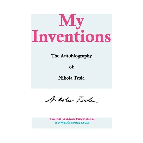 My Inventions: The Autobiography of Nikola Tesla