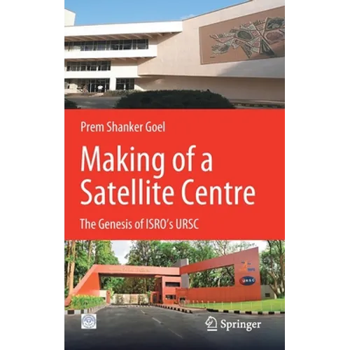 Making of a Satellite Centre: The Genesis of Isro's Ursc