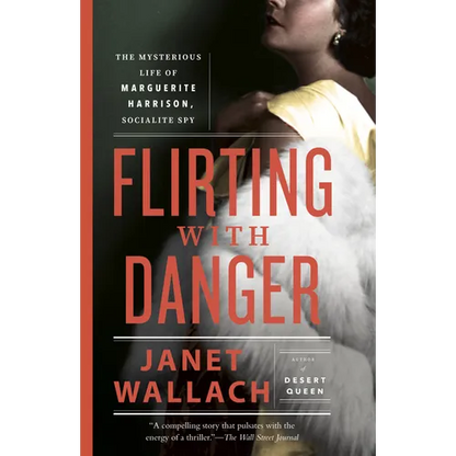 Flirting with Danger: The Mysterious Life of Marguerite Harrison, Socialite Spy