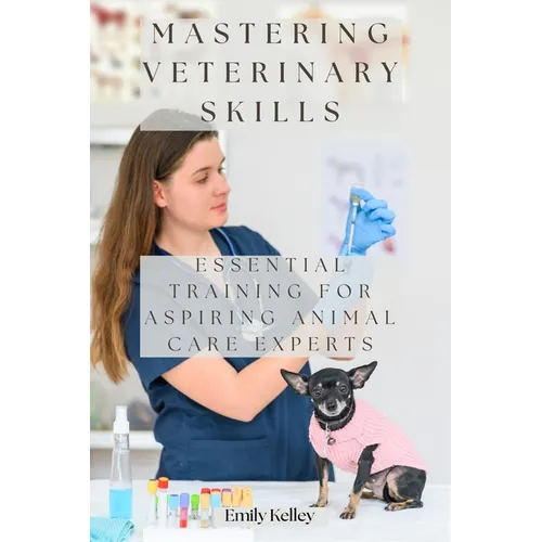 Mastering Veterinary Skills: Essential Training for Aspiring Animal Care Experts