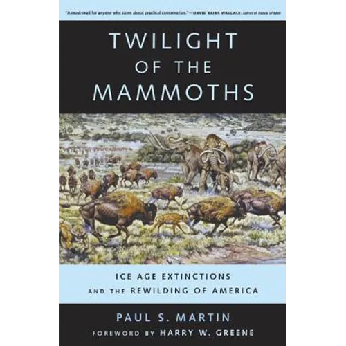 Twilight of the Mammoths: Ice Age Extinctions and the Rewilding of America Volume 8