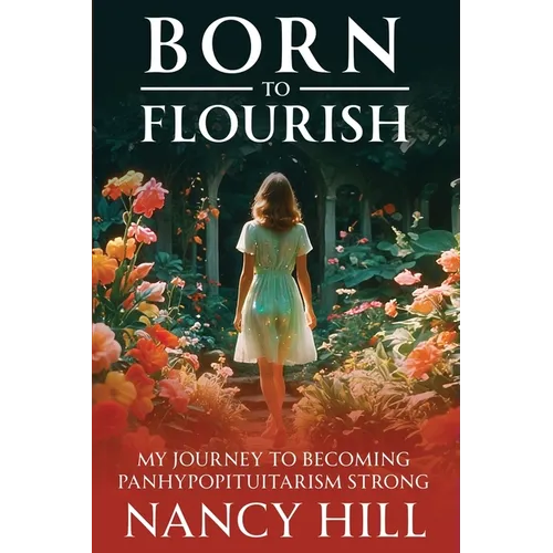 Born to Flourish: My Journey to Becoming Panhypopituitarism Strong