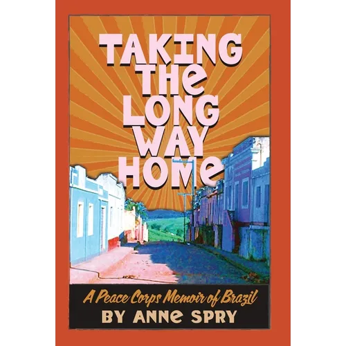 Taking the Long Way Home: A Peace Corps Memoir of Brazil