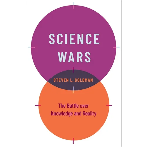 Science Wars: The Battle Over Knowledge and Reality