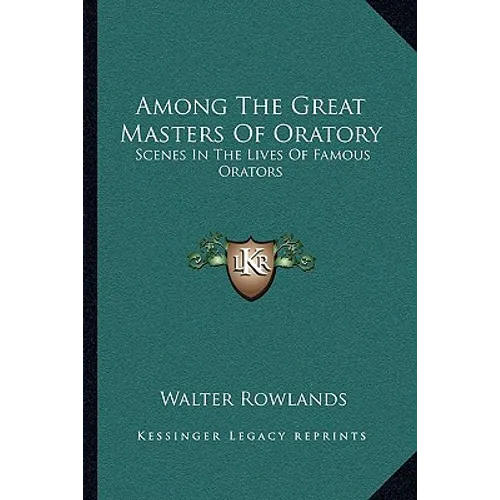 Among The Great Masters Of Oratory: Scenes In The Lives Of Famous Orators