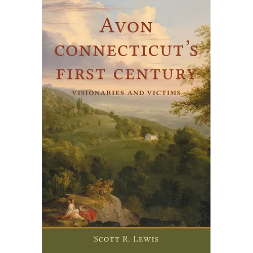 Avon, Connecticut's First Century: Visionaries and Victims