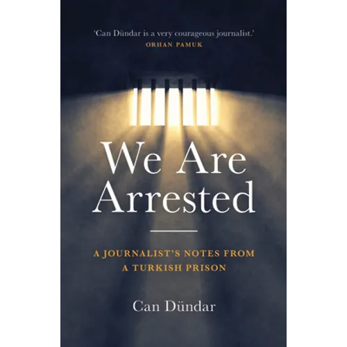 We Are Arrested: A Journalist's Notes from a Turkish Prison