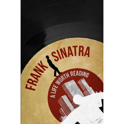Frank Sinatra: A Life Worth Reading