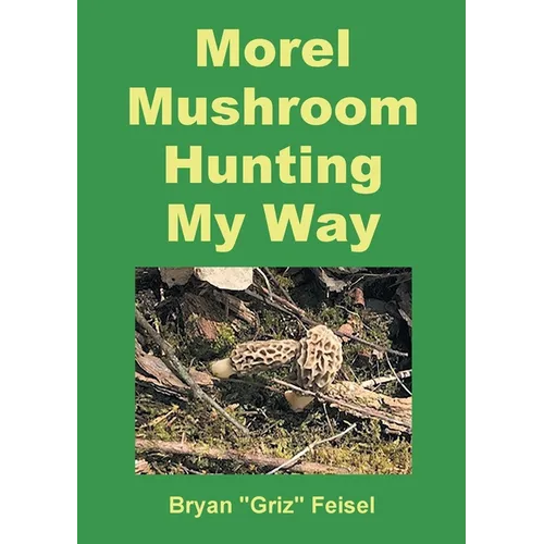 Morel Mushroom Hunting My Way
