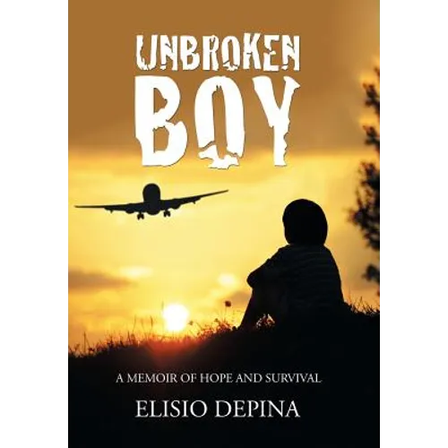 Unbroken Boy: a memoir of hope and survival