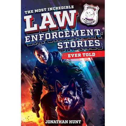 The Most Incredible Law Enforcement Stories Ever Told: 20 Inspiring True Tales of Heroism and Bravery from Real Cops - Paperback