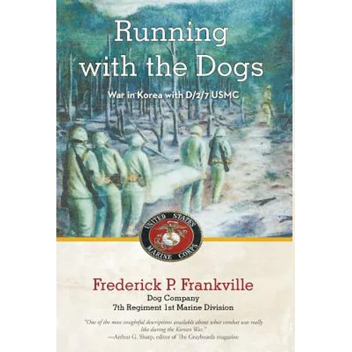 Running with the Dogs: War in Korea with D/2/7, USMC