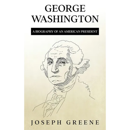 George Washington: A Biography of an American President