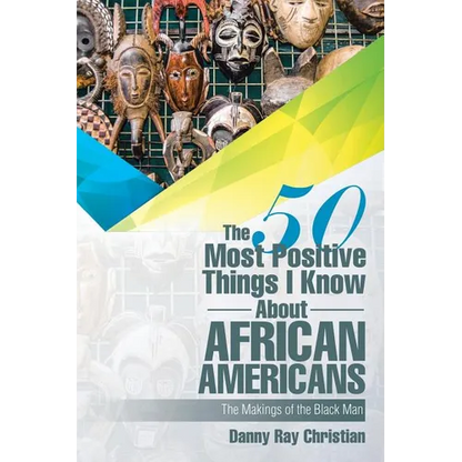 The 50 Most Positive Things I Know About African Americans: Featuring
