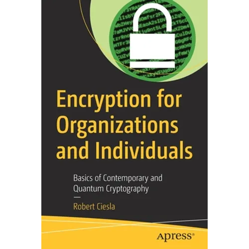 Encryption for Organizations and Individuals: Basics of Contemporary and Quantum Cryptography