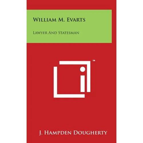 William M. Evarts: Lawyer And Statesman