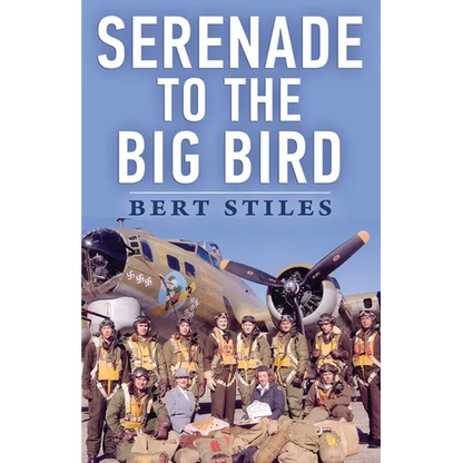 Serenade to the Big Bird: A Young Flier's Memoir of the Second World War