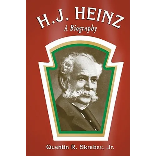 H.J. Heinz: A Biography