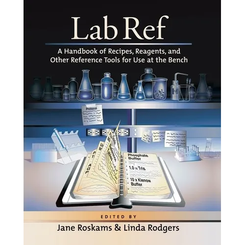 Lab Ref, Volume 1 a Handbook of Recipes, Reagents, and Other Reference Tools for Use at the Bench
